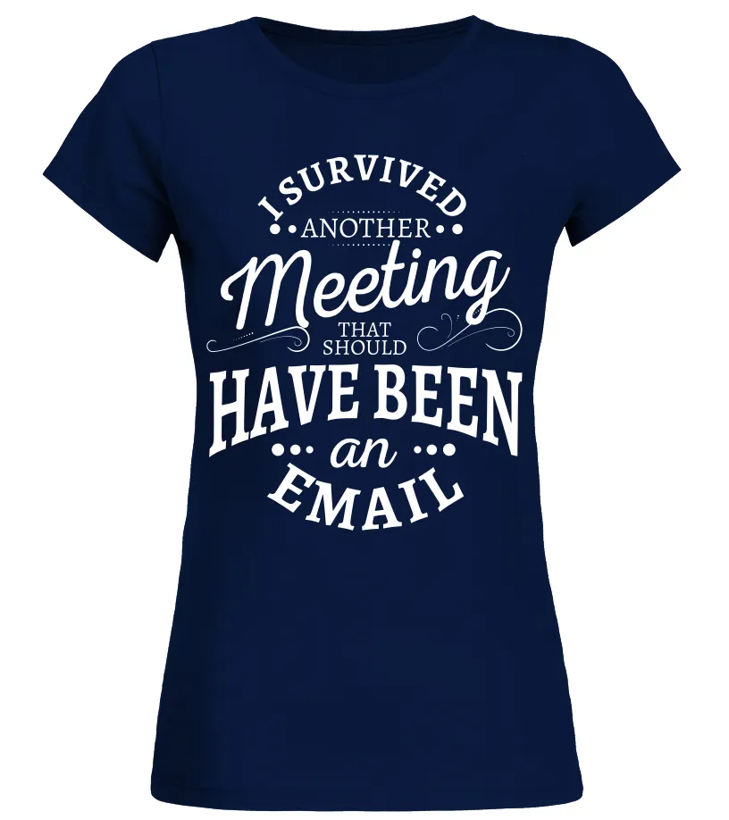 I survived another meeting that should have been an email Camiseta cuello redondo Mujer